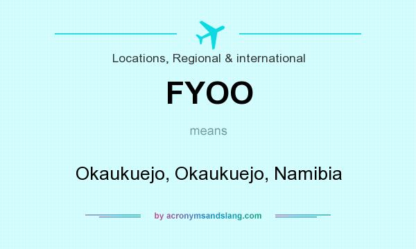 What does FYOO mean? It stands for Okaukuejo, Okaukuejo, Namibia