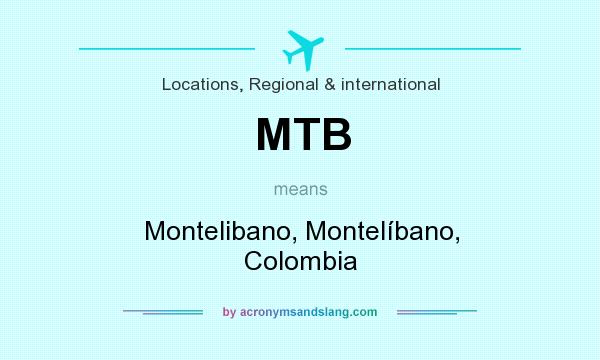 What does MTB mean? It stands for Montelibano, Montelíbano, Colombia