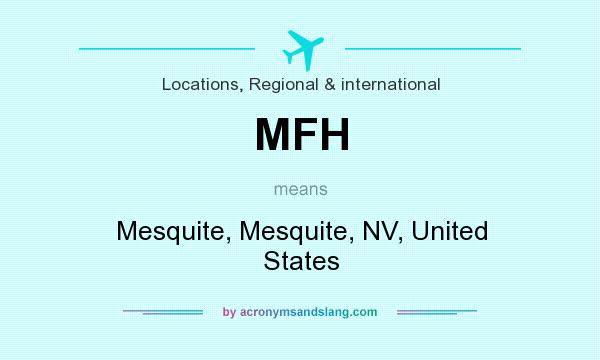 What does MFH mean? It stands for Mesquite, Mesquite, NV, United States