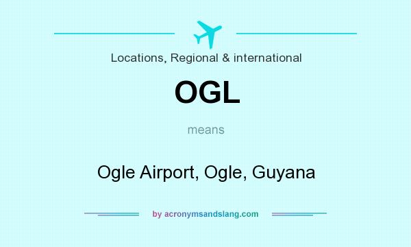 What does OGL mean? It stands for Ogle Airport, Ogle, Guyana