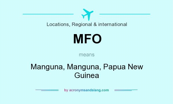What does MFO mean? It stands for Manguna, Manguna, Papua New Guinea