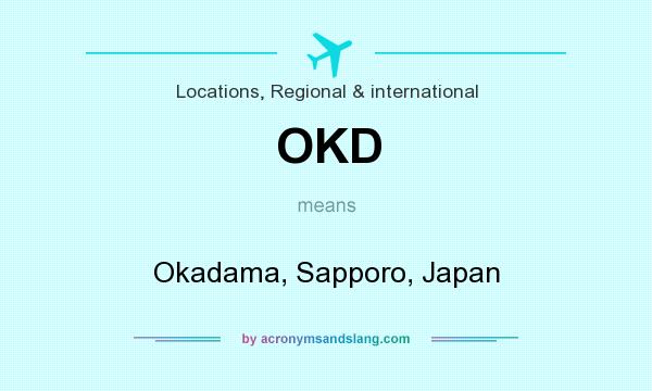 What does OKD mean? It stands for Okadama, Sapporo, Japan