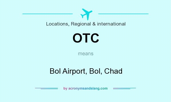 What does OTC mean? It stands for Bol Airport, Bol, Chad