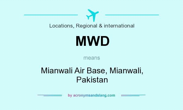 What does MWD mean? It stands for Mianwali Air Base, Mianwali, Pakistan