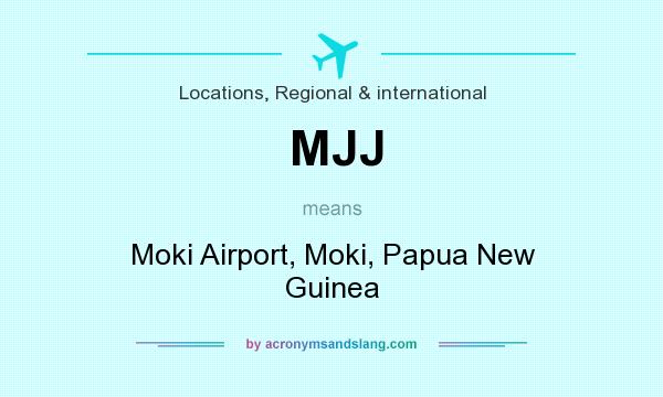What does MJJ mean? It stands for Moki Airport, Moki, Papua New Guinea