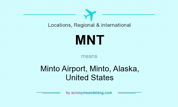 What does MNT mean? It stands for Minto Airport, Minto, Alaska, United States