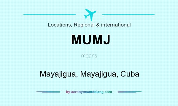What does MUMJ mean? It stands for Mayajigua, Mayajigua, Cuba