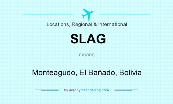 What does SLAG mean? It stands for Monteagudo, El Bañado, Bolivia
