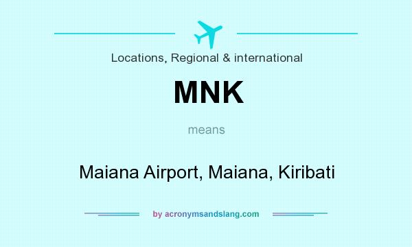 What does MNK mean? It stands for Maiana Airport, Maiana, Kiribati