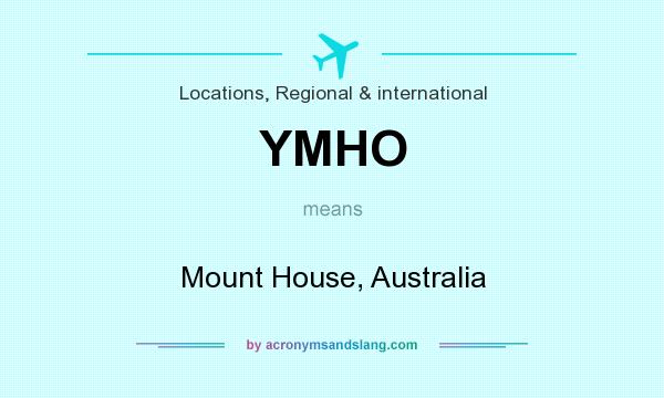 What does YMHO mean? It stands for Mount House, Australia