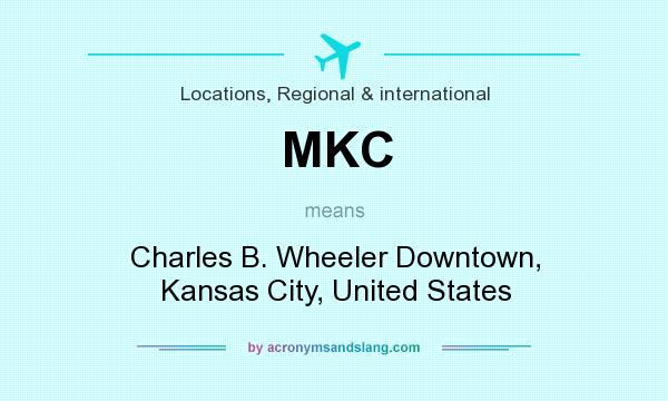 What does MKC mean? It stands for Charles B. Wheeler Downtown, Kansas City, United States