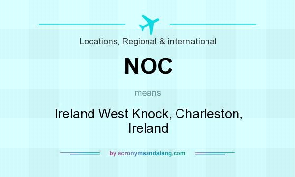 What does NOC mean? It stands for Ireland West Knock, Charleston, Ireland