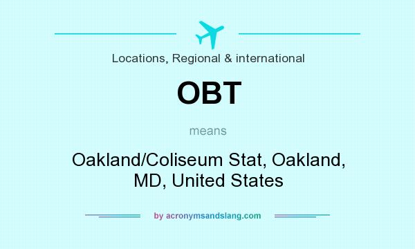What does OBT mean? It stands for Oakland/Coliseum Stat, Oakland, MD, United States