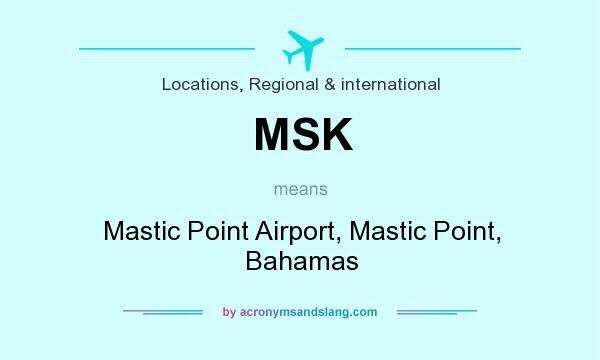 What does MSK mean? It stands for Mastic Point Airport, Mastic Point, Bahamas