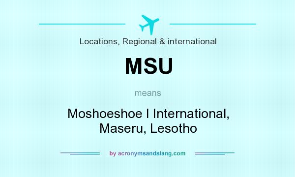 What does MSU mean? It stands for Moshoeshoe I International, Maseru, Lesotho