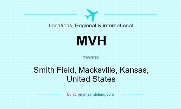 What does MVH mean? It stands for Smith Field, Macksville, Kansas, United States