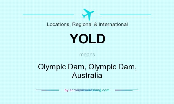What does YOLD mean? It stands for Olympic Dam, Olympic Dam, Australia