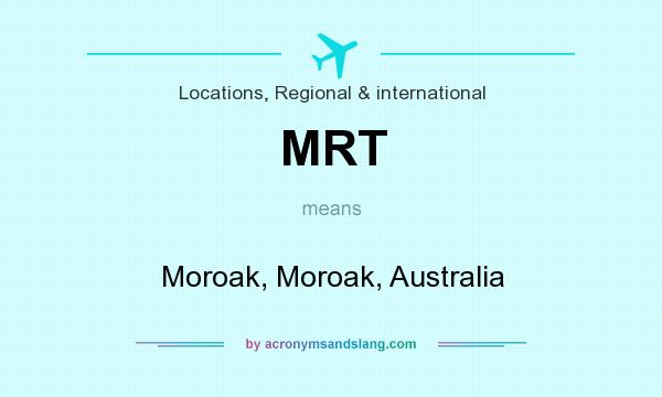 What does MRT mean? It stands for Moroak, Moroak, Australia