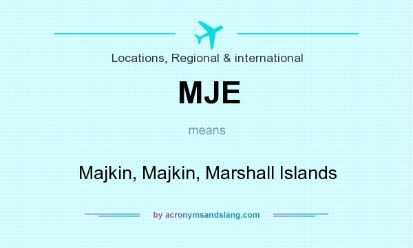 What does MJE mean? It stands for Majkin, Majkin, Marshall Islands