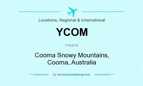 What does YCOM mean? It stands for Cooma Snowy Mountains, Cooma, Australia