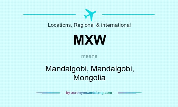What does MXW mean? It stands for Mandalgobi, Mandalgobi, Mongolia