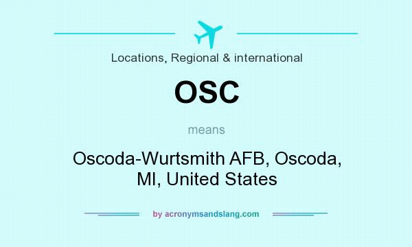 What does OSC mean? It stands for Oscoda-Wurtsmith AFB, Oscoda, MI, United States