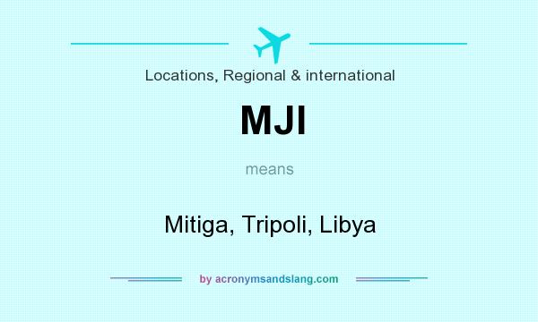 What does MJI mean? It stands for Mitiga, Tripoli, Libya