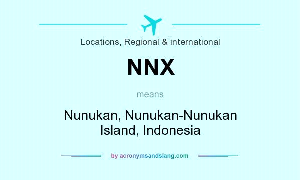 What does NNX mean? It stands for Nunukan, Nunukan-Nunukan Island, Indonesia