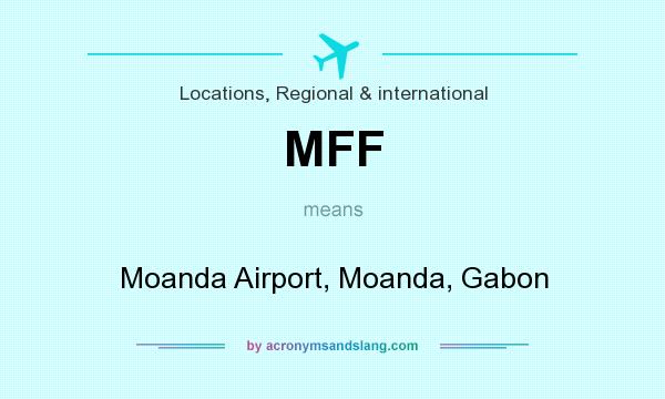 What does MFF mean? It stands for Moanda Airport, Moanda, Gabon