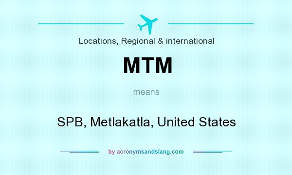 What does MTM mean? It stands for SPB, Metlakatla, United States
