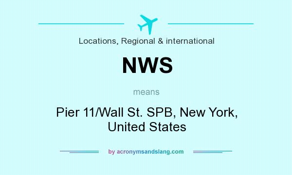 What does NWS mean? It stands for Pier 11/Wall St. SPB, New York, United States