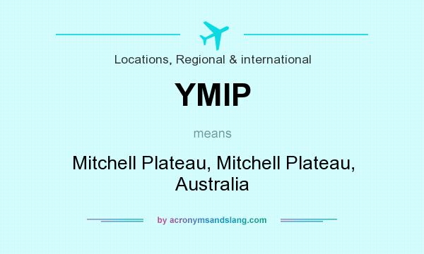 What does YMIP mean? It stands for Mitchell Plateau, Mitchell Plateau, Australia