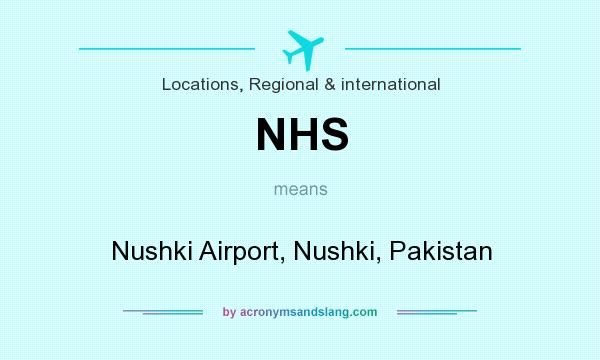 What does NHS mean? It stands for Nushki Airport, Nushki, Pakistan