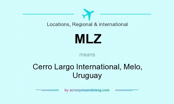 What does MLZ mean? It stands for Cerro Largo International, Melo, Uruguay