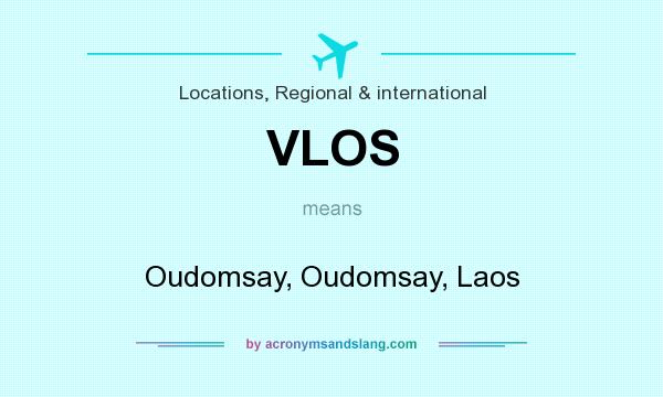 What does VLOS mean? It stands for Oudomsay, Oudomsay, Laos