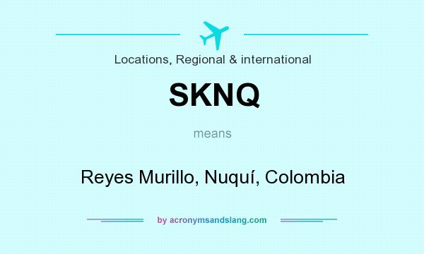 What does SKNQ mean? It stands for Reyes Murillo, Nuquí, Colombia