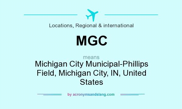 What does MGC mean? It stands for Michigan City Municipal-Phillips Field, Michigan City, IN, United States
