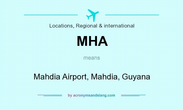 What does MHA mean? It stands for Mahdia Airport, Mahdia, Guyana