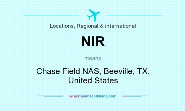 What does NIR mean? It stands for Chase Field NAS, Beeville, TX, United States