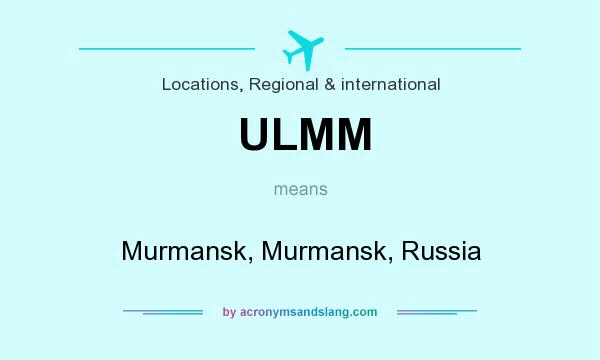 What does ULMM mean? It stands for Murmansk, Murmansk, Russia