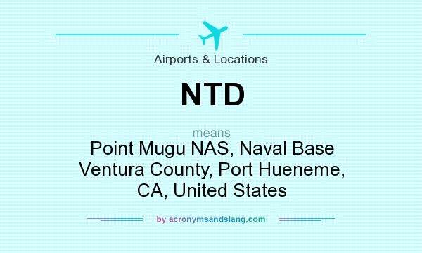 What does NTD mean? It stands for Point Mugu NAS, Naval Base Ventura County, Port Hueneme, CA, United States