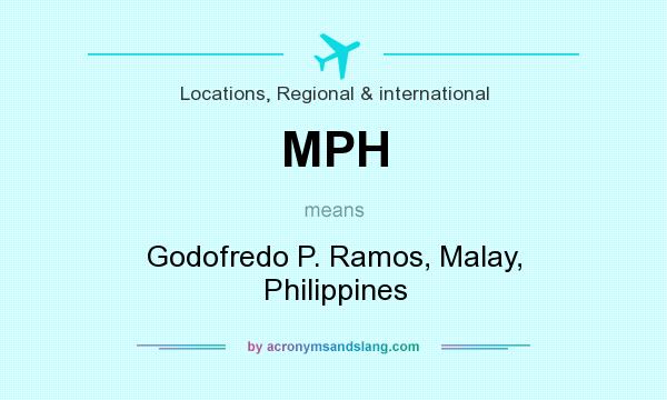 What does MPH mean? It stands for Godofredo P. Ramos, Malay, Philippines