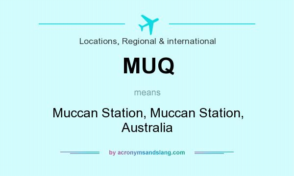 What does MUQ mean? It stands for Muccan Station, Muccan Station, Australia