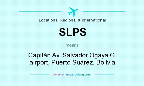 What does SLPS mean? It stands for Capitán Av. Salvador Ogaya G. airport, Puerto Suárez, Bolivia