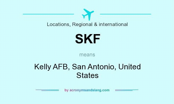 What does SKF mean? It stands for Kelly AFB, San Antonio, United States