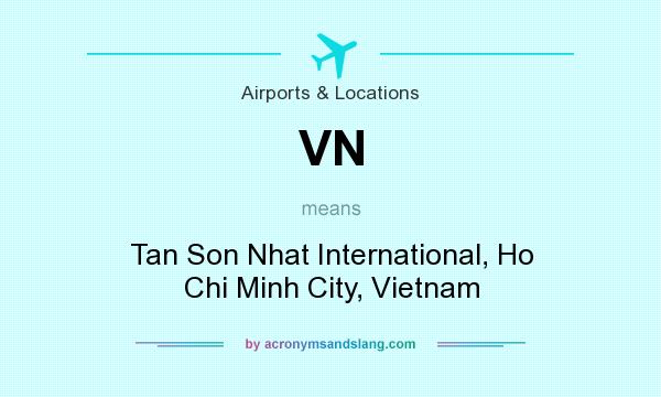 What does VN mean? It stands for Tan Son Nhat International, Ho Chi Minh City, Vietnam