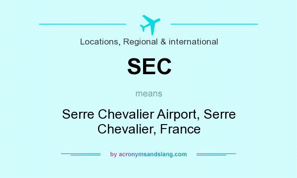 What does SEC mean? It stands for Serre Chevalier Airport, Serre Chevalier, France