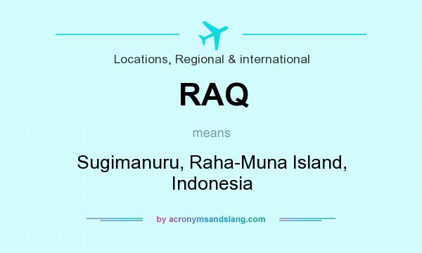 What does RAQ mean? It stands for Sugimanuru, Raha-Muna Island, Indonesia