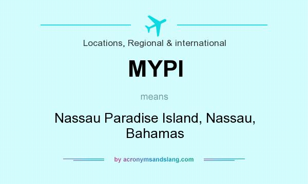 What does MYPI mean? It stands for Nassau Paradise Island, Nassau, Bahamas