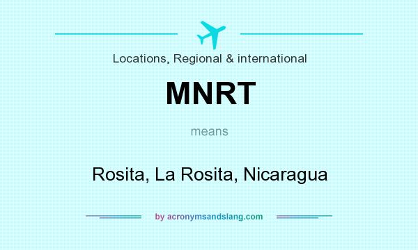 What does MNRT mean? It stands for Rosita, La Rosita, Nicaragua